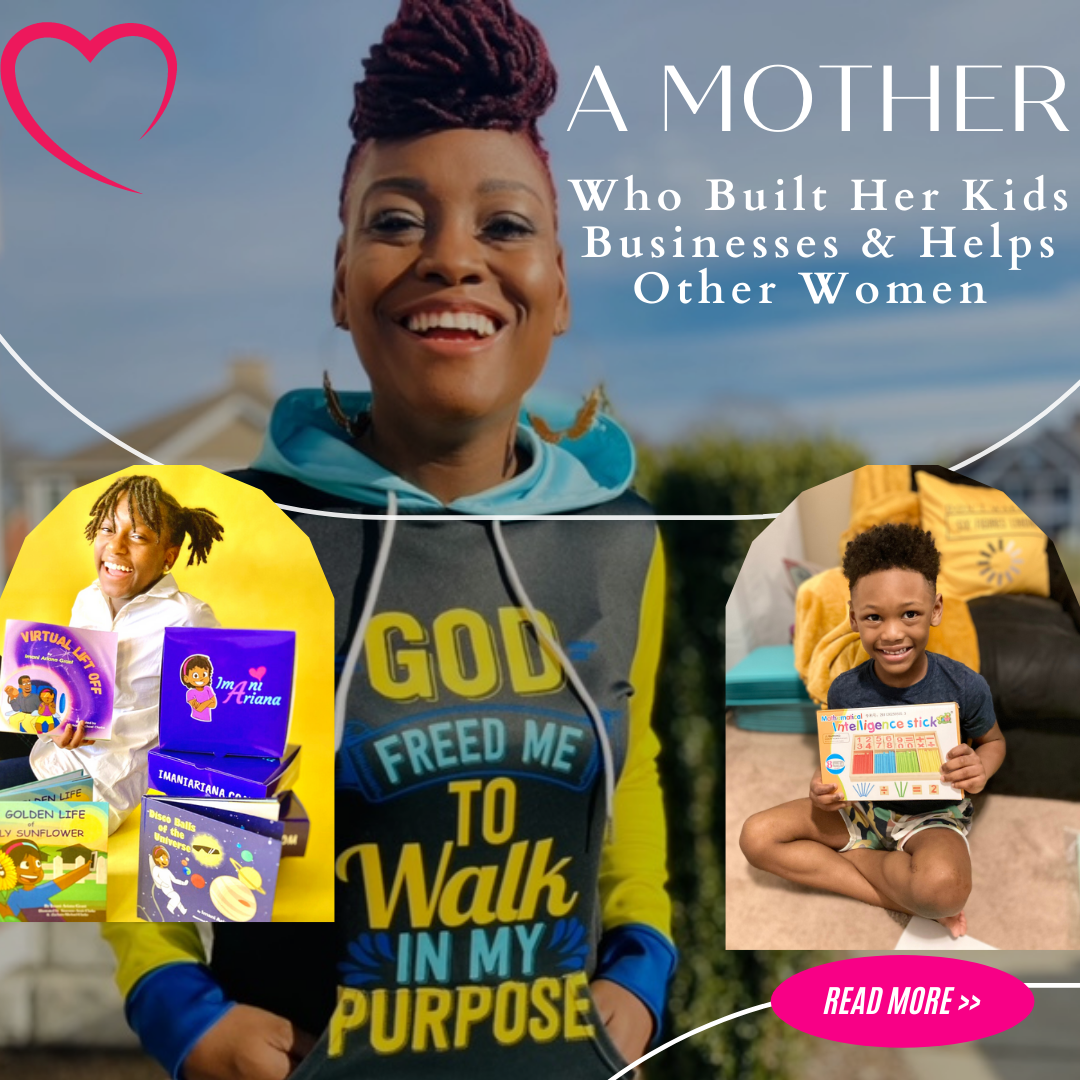 A Mother Who Built Her Kids Businesses & Helps Other Women